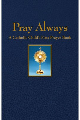Pray Always; A Catholic Child's First Prayer Book