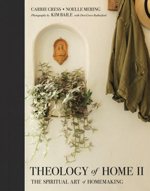 Theology of Home II :The Spiritual Art of Homemaking"