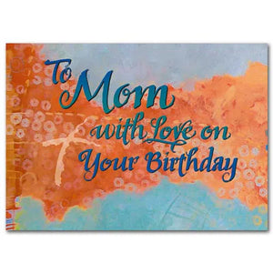 To Mom with Love on Your Birthday